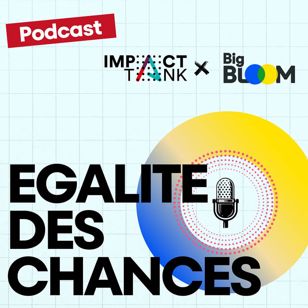 Podcast Impact Tank - Égalités des chances